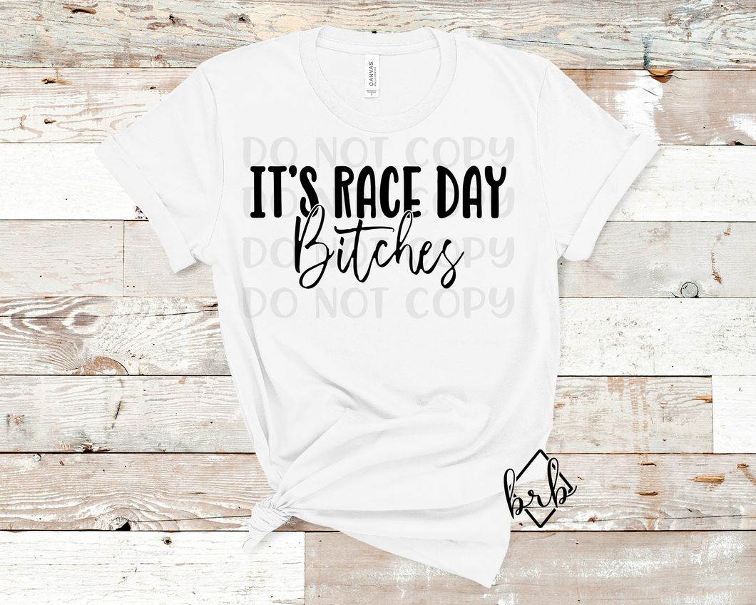 It's Raceday Bitches, Black, DTF, *5-7 Business Day TAT*